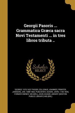 Georgii Pasoris ... Grammatica Græca sacra Novi Testamenti ... in tres libros tributa ..