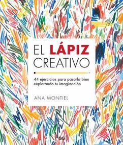 El Lápiz Creativo: 44 Ejercicios Para Pasarlo Bien Explorando Tu Imaginación - Montiel, Ana