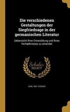 Die verschiedenen Gestaltungen der Siegfriedsage in der germanischen Literatur