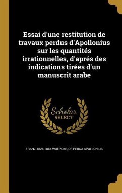 Essai d'une restitution de travaux perdus d'Apollonius sur les quantités irrationnelles, d'aprés des indications tirées d'un manuscrit arabe