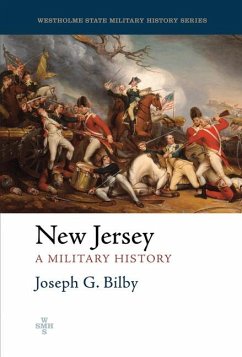 New Jersey: A Military History - Bilby, Joseph G.