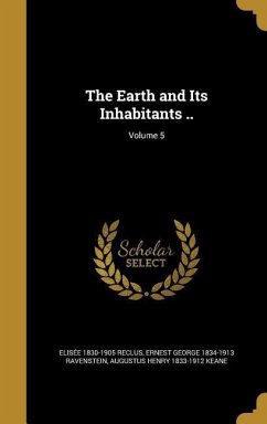The Earth and Its Inhabitants ..; Volume 5 - Reclus, Elisée; Ravenstein, Ernest George; Keane, Augustus Henry