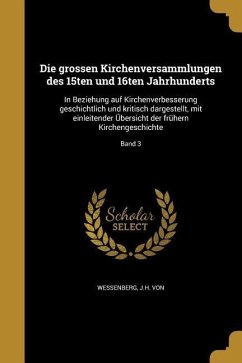 Die grossen Kirchenversammlungen des 15ten und 16ten Jahrhunderts