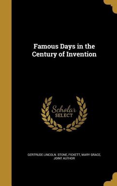 Famous Days in the Century of Invention - Stone, Gertrude Lincoln