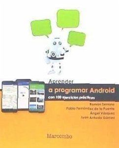 Aprender a programar Android : con 100 ejercicios prácticos - Vázquez, Ángel; Gómez Gutiérrez, Juan Antonio; Serrano Valero, Ramón