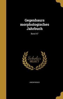 Gegenbaurs morphologisches Jahrbuch; Band 47