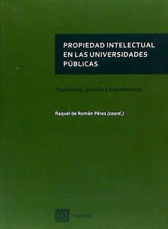 Propiedad intelectual en las universidades públicas : titularidad, gestión y transferencia - Román Pérez, Raquel de