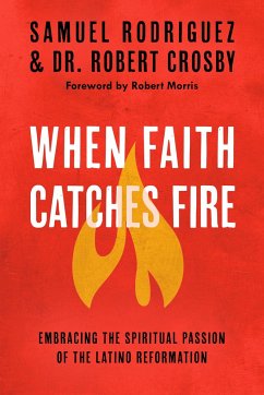 When Faith Catches Fire - Rodriguez, Samuel; Crosby, Robert C