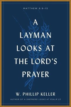 A Layman Looks at the Lord's Prayer - Keller, W Phillip