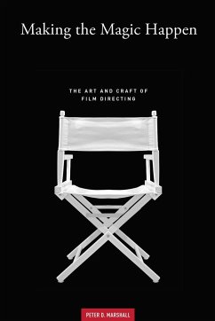 Making the Magic Happen: The Art and Craft of Film Directing - Marshall, Peter D.