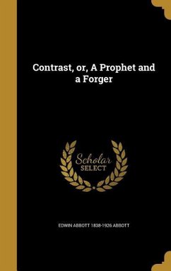 Contrast, or, A Prophet and a Forger - Abbott, Edwin Abbott