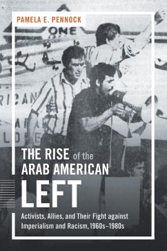 The Rise of the Arab American Left - Pennock, Pamela E