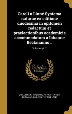 Caroli a Linné Systema naturae ex editione duodecima in epitomen redactum et praelectionibus academicis accommodatum a Iohanne Beckmanno ..; Volumen pt. 2 - Beckmann, Johann; Linné, Carl von