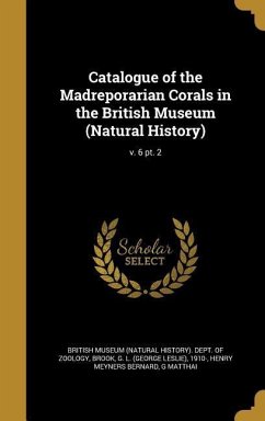 Catalogue of the Madreporarian Corals in the British Museum (Natural History); v. 6 pt. 2