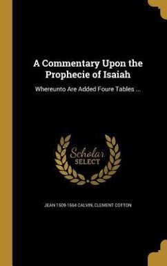 A Commentary Upon the Prophecie of Isaiah - Calvin, Jean; Cotton, Clement