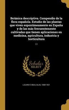 Botánica descriptiva. Compendio de la flora española. Estudio de las plantas que viven espontáneamente en España y de las más frecuentemente cultivada