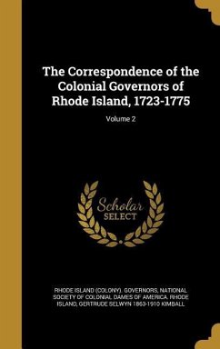 The Correspondence of the Colonial Governors of Rhode Island, 1723-1775; Volume 2