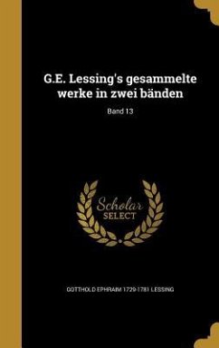 G.E. Lessing's gesammelte werke in zwei bänden; Band 13 - Lessing, Gotthold Ephraim