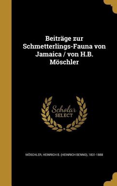 Beiträge zur Schmetterlings-Fauna von Jamaica / von H.B. Möschler