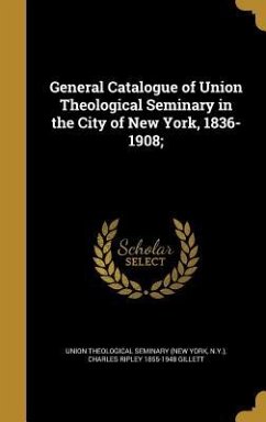 General Catalogue of Union Theological Seminary in the City of New York, 1836-1908;