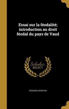 Essai sur la féodalité; introduction au droit féodal du pays de Vaud