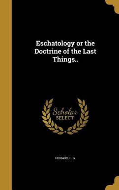 Eschatology or the Doctrine of the Last Things..