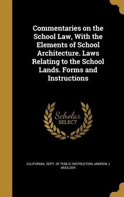 Commentaries on the School Law, With the Elements of School Architecture. Laws Relating to the School Lands. Forms and Instructions