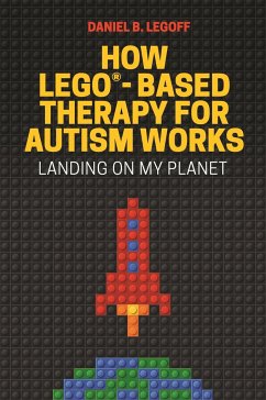 How LEGO®-Based Therapy for Autism Works - LeGoff, Daniel B.