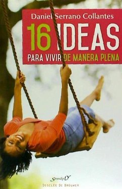 16 ideas para vivir de manera plena : experiencias y reflexiones de un médico de familia - Alberca de Castro, Fernando; Serrano Collantes, Daniel