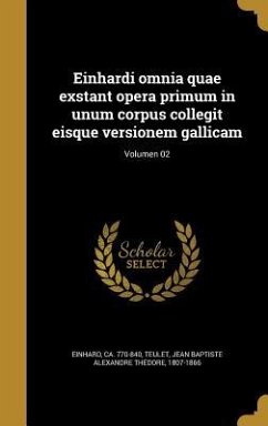 Einhardi omnia quae exstant opera primum in unum corpus collegit eisque versionem gallicam; Volumen 02