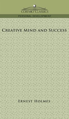 Creative Mind and Success - Holmes, Earnest