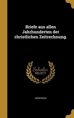 Briefe aus allen Jahrhunderten der christlichen Zeitrechnung.