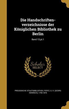 Die Handschriften-verzeichnisse der Königlichen Bibliothek zu Berlin; Band 13;pt.1