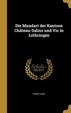 Die Mundart der Kantone Château-Salins und Vic in Lothringen