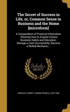 The Secret of Success in Life, or, Common Sense in Business and the Home [microform]