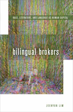 Bilingual Brokers: Race, Literature, and Language as Human Capital - Lim, Jeehyun