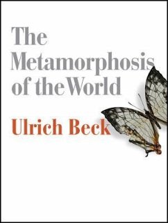 The Metamorphosis of the World - Beck, Ulrich (Ludwig-Maximilian University in Munich)