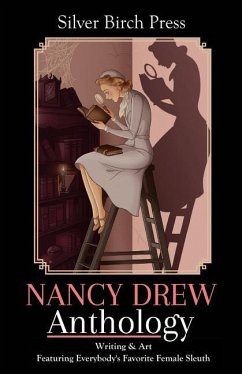 Nancy Drew Anthology: Writing & Art Featuring Everybody's Favorite Female Sleuth - Press, Silver Birch