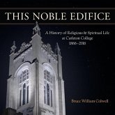 This Noble Edifice: A History of Religious and Spiritual Life at Carleton College, 1866-2016