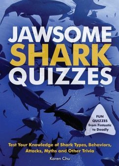 Jawsome Shark Quizzes: Test Your Knowledge of Shark Types, Behaviors, Attacks, Legends and Other Trivia - Chu, Karen