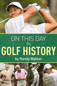 On This Day in Golf History: A Day-By-Day Anthology of Anecdotes and Historical Happenings - Walker, Randy