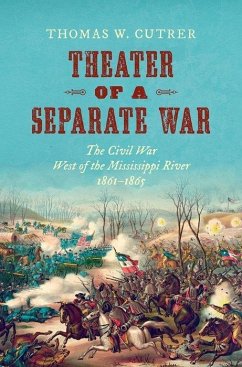 Theater of a Separate War: The Civil War West of the Mississippi River, 1861-1865 - Cutrer, Thomas W.