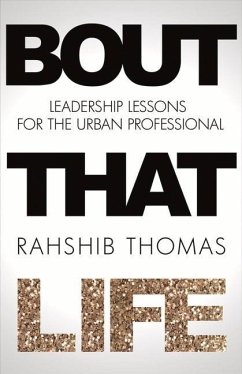Bout That Life: Leadership Lessons for the Urban Professional Volume 1 - Thomas, Rahshib