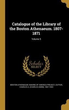 Catalogue of the Library of the Boston Athenaeum. 1807-1871; Volume 5