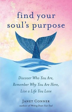 Find Your Soul's Purpose: Discover Who You Are, Remember Why You Are Here, Live a Life You Love (Find Your Purpose in Life) - Conner, Janet