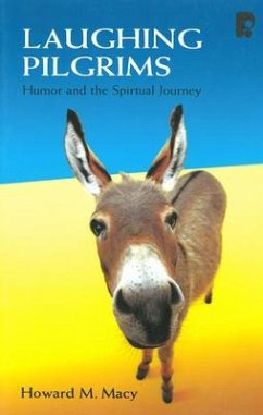 Laughing Pilgrims: Humor and the Spiritual Journey - Macy, Howard R.
