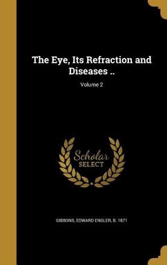 The Eye, Its Refraction and Diseases ..; Volume 2