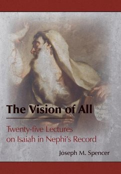 The Vision of All: Twenty-five Lectures on Isaiah in Nephi's Record - Spencer, Joseph M.