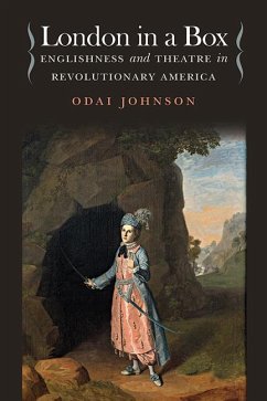 London in a Box: Englishness and Theatre in Revolutionary America - Johnson, Odai