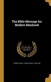 The Bible Message for Modern Manhood The Bible Message for Modern Manhood